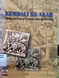 Image of Kembali ke Akar : kembali ke konsep otonomi masyarakat asli